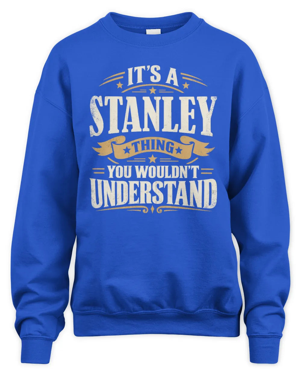 STANLEY P08 TH51 - Personalized “It’s a/an [NAME] Thing – You Wouldn’t Understand” Shirt - Unisex Sweatshirt - Royal
