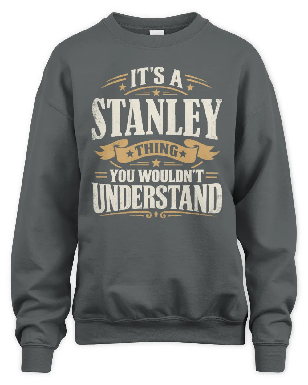 STANLEY P08 TH51 - Personalized “It’s a/an [NAME] Thing – You Wouldn’t Understand” Shirt - Unisex Sweatshirt - Charcoal