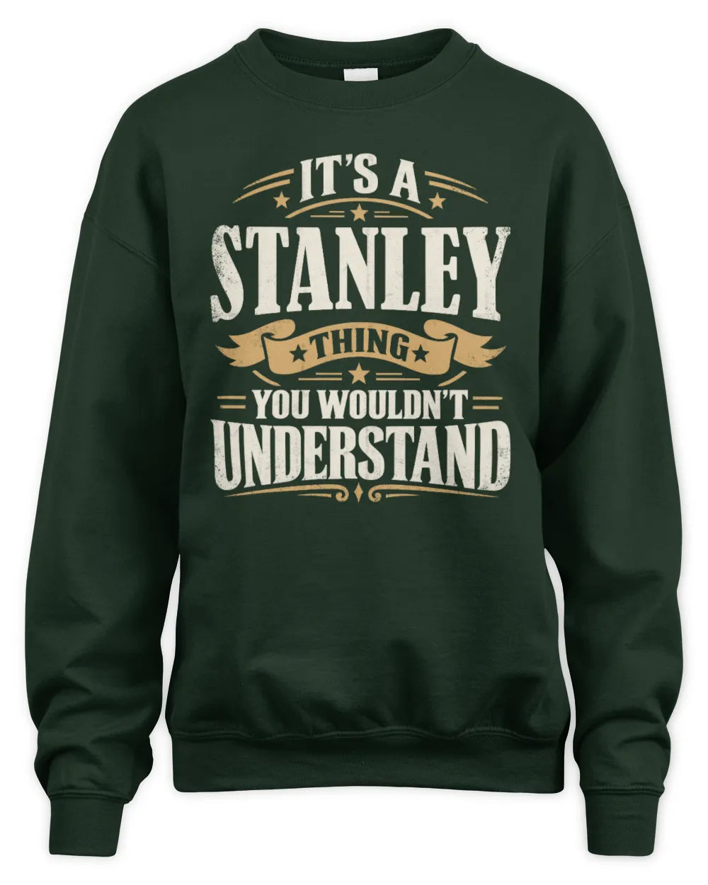 STANLEY P08 TH51 - Personalized “It’s a/an [NAME] Thing – You Wouldn’t Understand” Shirt - Unisex Sweatshirt - Forest Green