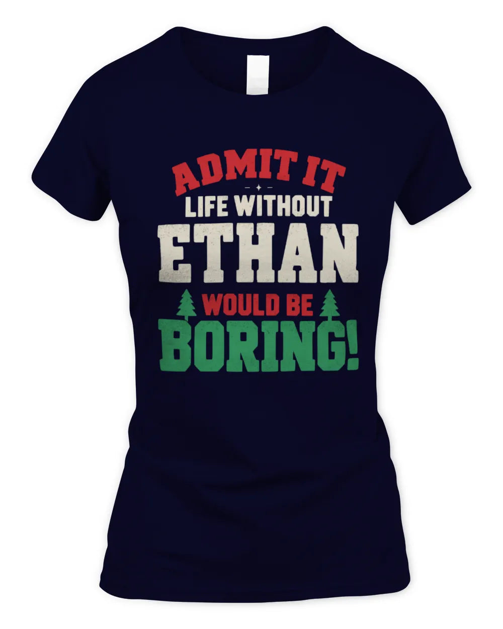 ETHAN P5 TH08 Christmas T-Shirt – “Life Without NAME Would Be Boring” - Women's Standard T-Shirt - Navy