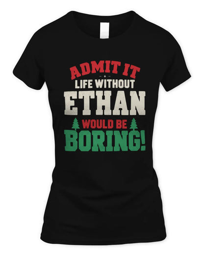 ETHAN P5 TH08 Christmas T-Shirt – “Life Without NAME Would Be Boring” - Women's Standard T-Shirt - Black