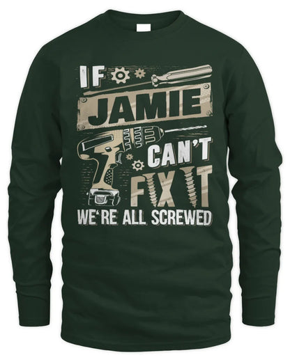 JAMIE TX03 P02 - Personalized Handyman Mechanic Shirt “If NAME Can’t Fix It, We’re All Screwed” - Men's Long Sleeved T-Shirt - Forest Green