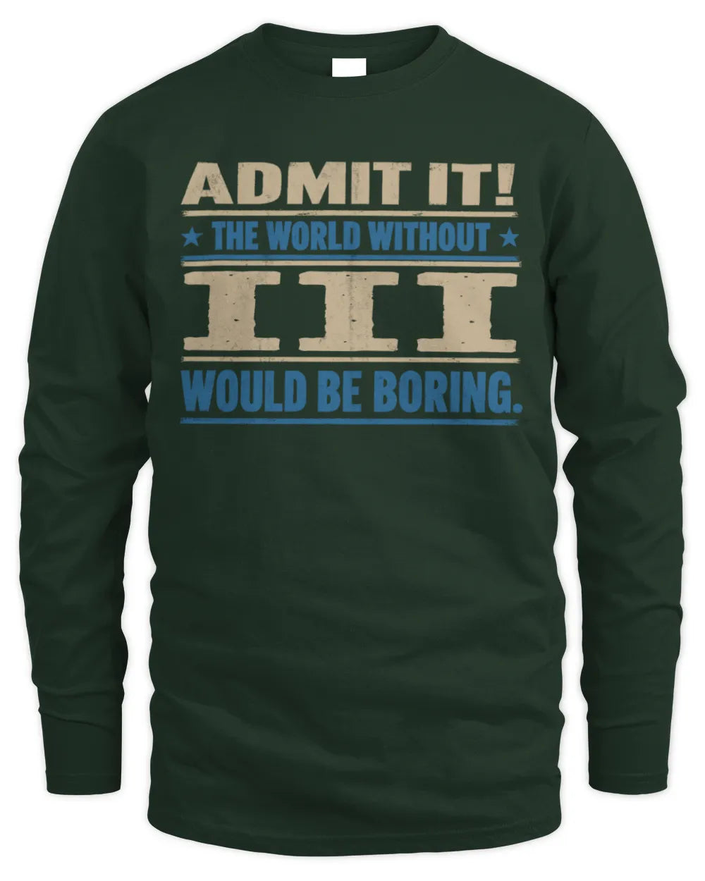 III TP68-K2-968 – Personalized Funny Quote Apparel “The World Without NAME Would Be Boring” - Men's Long Sleeved T-Shirt - Forest Green