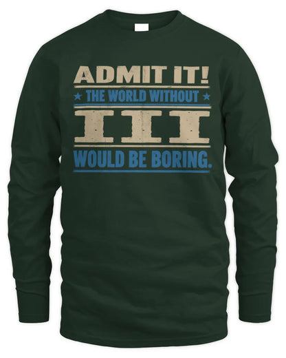 III TP68-K2-968 – Personalized Funny Quote Apparel “The World Without NAME Would Be Boring” - Men's Long Sleeved T-Shirt - Forest Green