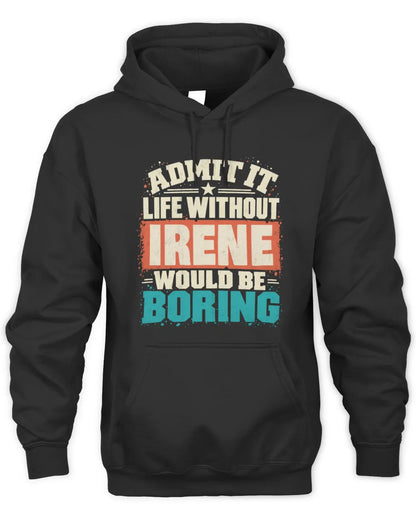 IRENE P02-TH11-226 Personalized Admit It Life Without [Name] Would Be Boring T-Shirt - Custom Name Funny Gift - Unisex Hoodie - Black