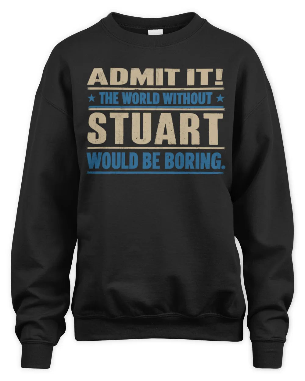 STUART TP68-K2-968 – Personalized Funny Quote Apparel “The World Without NAME Would Be Boring” - Unisex Sweatshirt - Black
