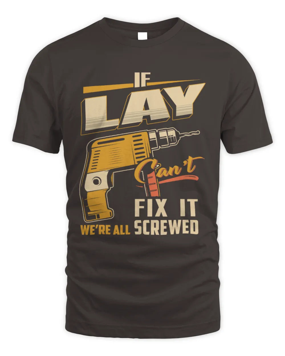 LAY TP22-K4-228 - Personalized Handyman T-Shirt “If AARON Can’t Fix It, We’re All Screwed” - Unisex Standard T-Shirt - Dark Chocolate