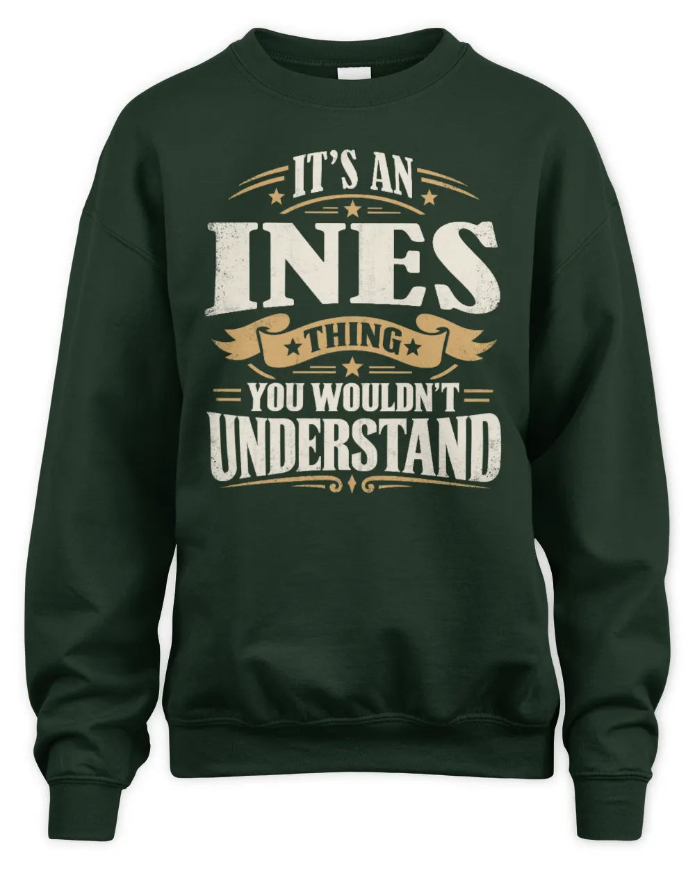 INES P08 TH51 - Personalized “It’s a/an [NAME] Thing – You Wouldn’t Understand” Shirt - Unisex Sweatshirt - Forest Green