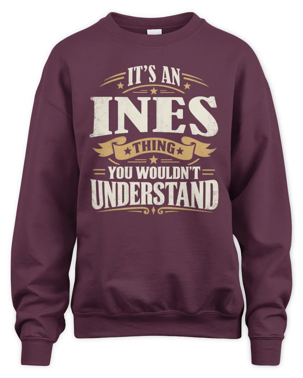 INES P08 TH51 - Personalized “It’s a/an [NAME] Thing – You Wouldn’t Understand” Shirt - Unisex Sweatshirt - Maroon