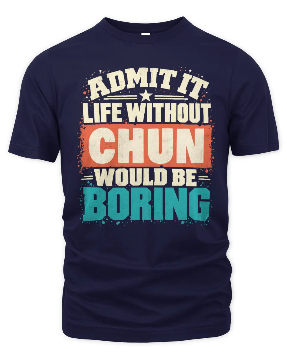 CHUN P02-TH11-226 Personalized Admit It Life Without [Name] Would Be Boring T-Shirt - Custom Name Funny Gift - Unisex Standard T-Shirt - Navy