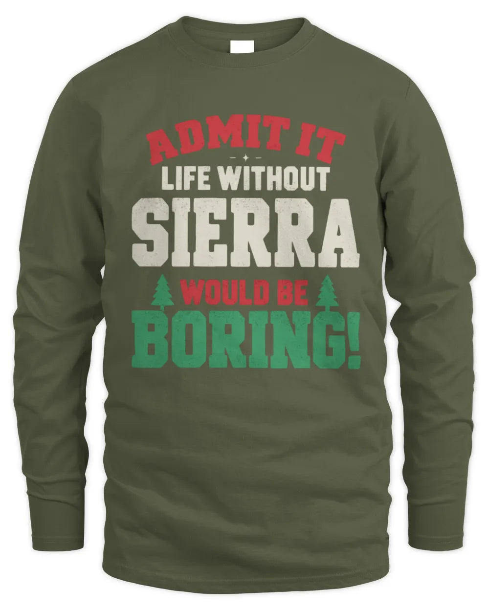 SIERRA P5 TH08 Christmas T-Shirt – “Life Without NAME Would Be Boring” - Men's Long Sleeved T-Shirt - Military Green