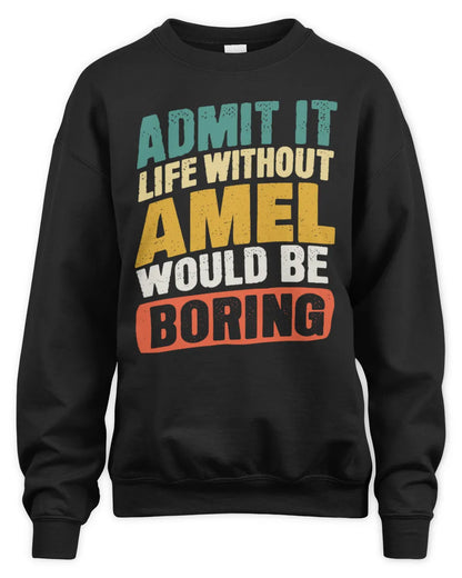 AMEL TP88-K4-229
Personalized Funny Quote Apparel “Life Without NAME Would Be Boring” - Unisex Sweatshirt - Black