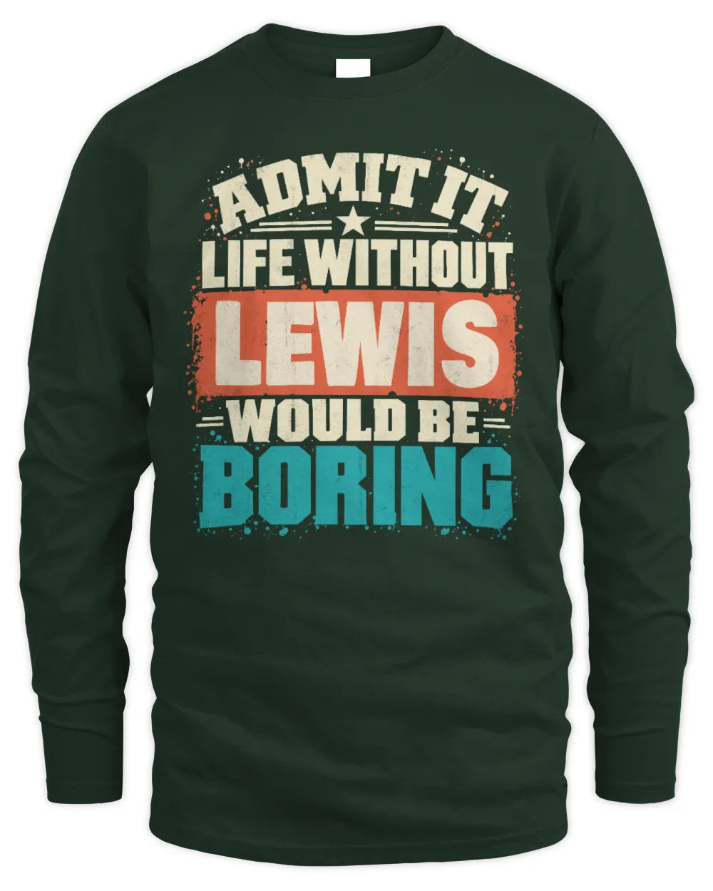 LEWIS P02-TH11-226 Personalized Admit It Life Without [Name] Would Be Boring T-Shirt - Custom Name Funny Gift - Men's Long Sleeved T-Shirt - Forest Green