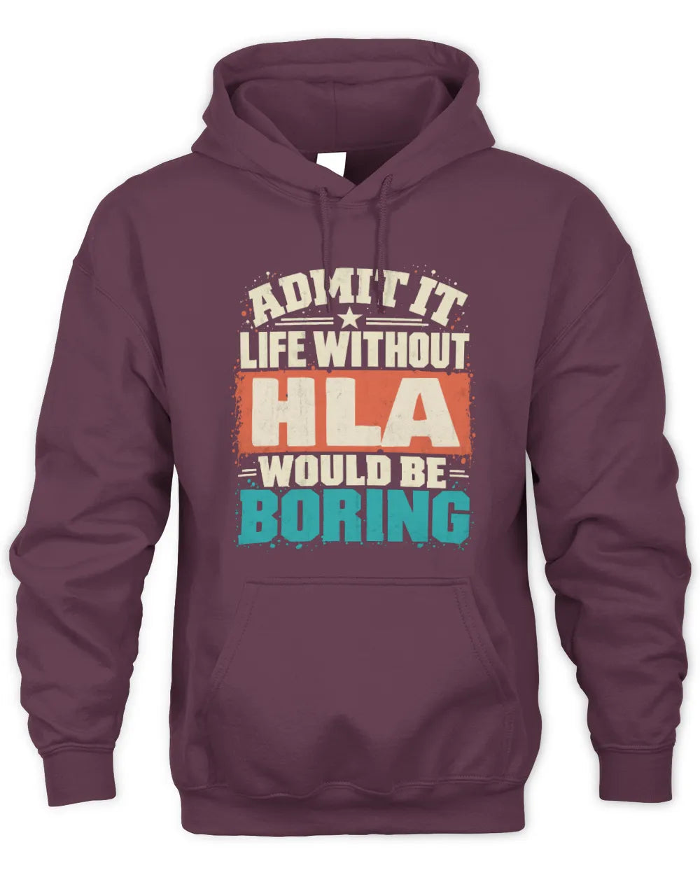 HLA P02-TH11-226 Personalized Admit It Life Without [Name] Would Be Boring T-Shirt - Custom Name Funny Gift - Unisex Hoodie - Maroon