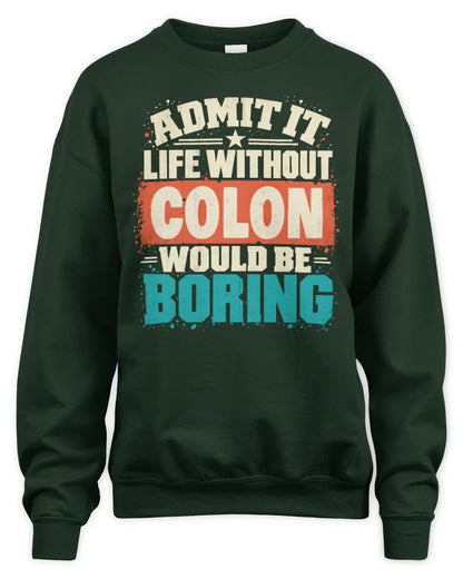 COLON P02-TH11-226 Personalized Admit It Life Without [Name] Would Be Boring T-Shirt - Custom Name Funny Gift - Unisex Sweatshirt - Forest Green