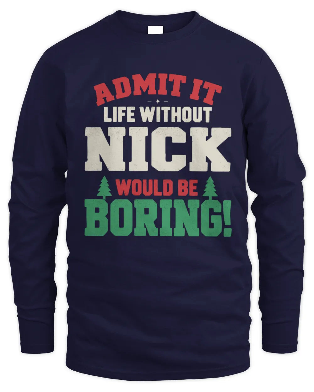NICK P5 TH08 Christmas T-Shirt – “Life Without NAME Would Be Boring” - Men's Long Sleeved T-Shirt - Navy