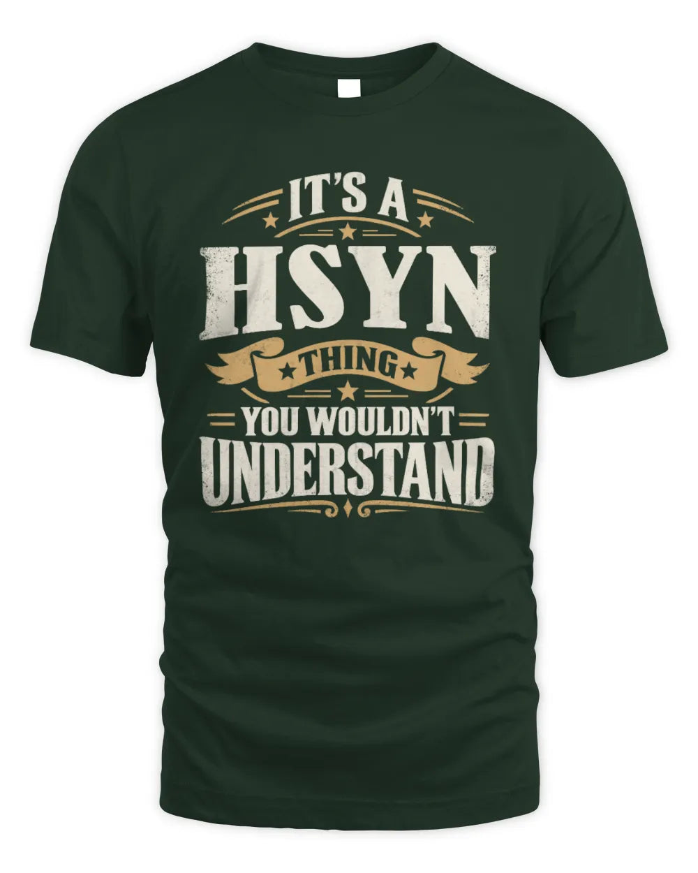 HSYN P08 TH51 - Personalized “It’s a/an [NAME] Thing – You Wouldn’t Understand” Shirt - Unisex Standard T-Shirt - Forest Green