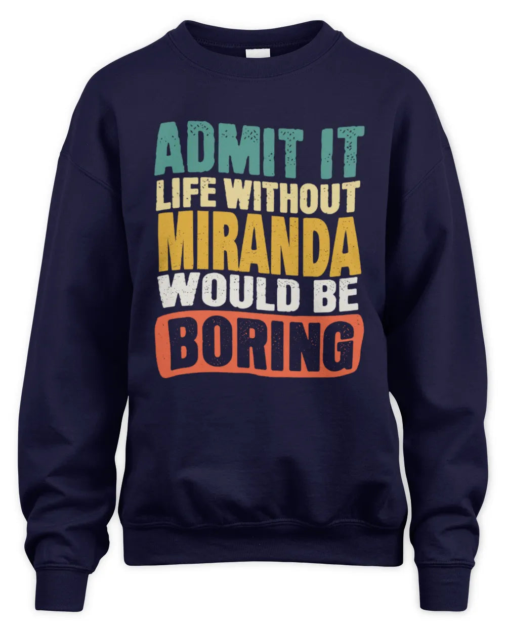 MIRANDA TP86-K3-229 Personalized Funny Quote Apparel “Life Without NAME Would Be Boring” - Unisex Sweatshirt - Navy