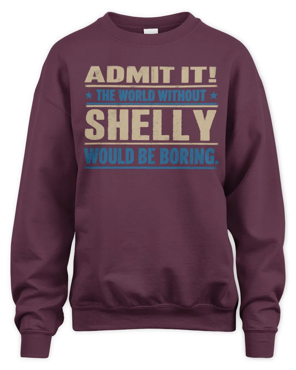 SHELLY TP68-K2-968 – Personalized Funny Quote Apparel “The World Without NAME Would Be Boring” - Unisex Sweatshirt - Maroon