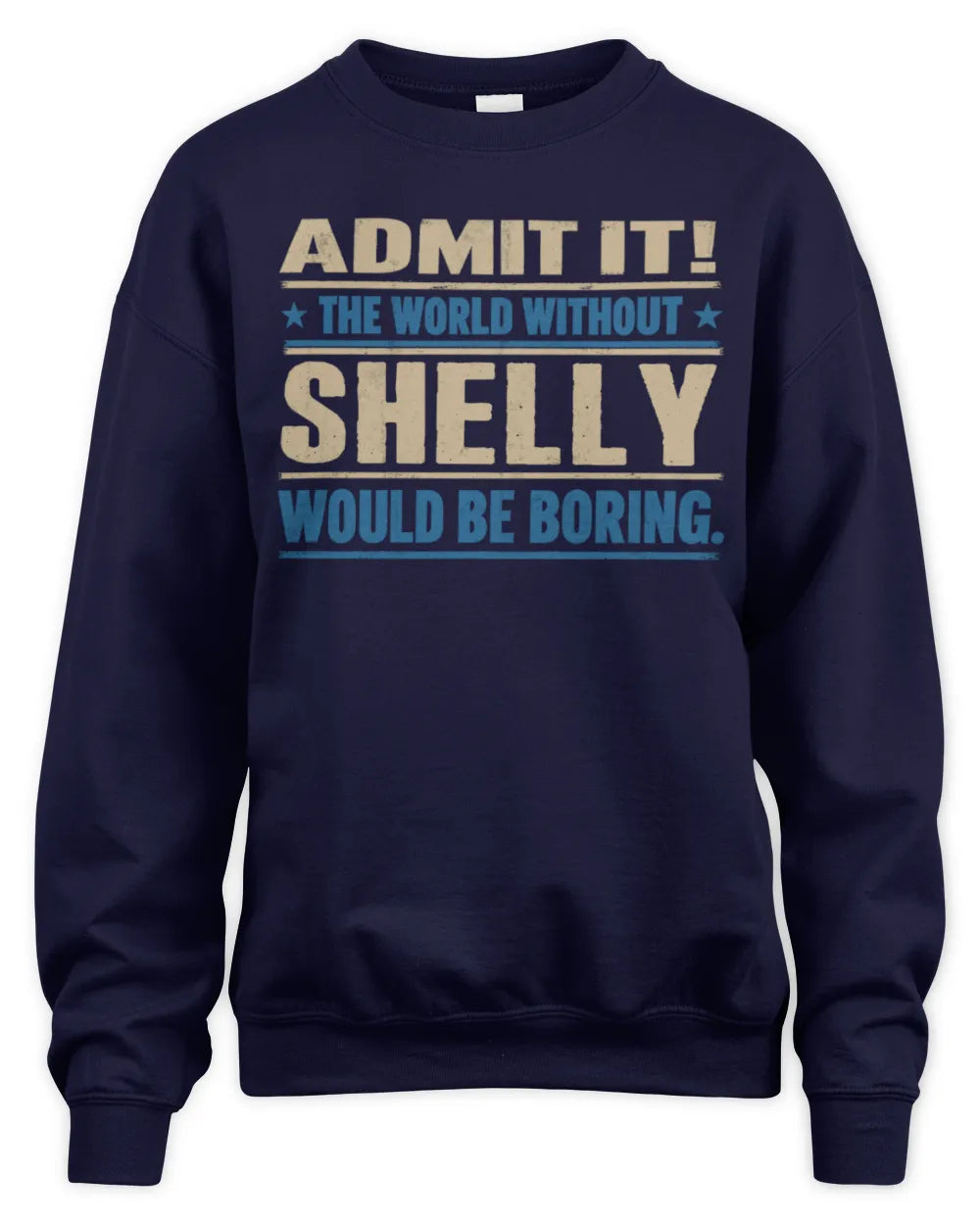 SHELLY TP68-K2-968 – Personalized Funny Quote Apparel “The World Without NAME Would Be Boring” - Unisex Sweatshirt - Navy