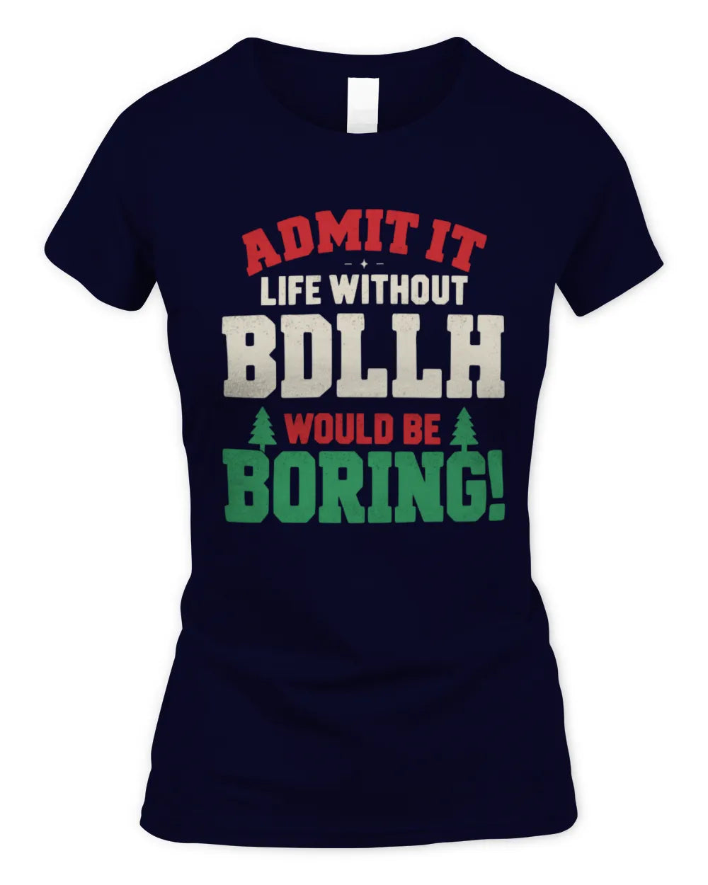 BDLLH P5 TH08 Christmas T-Shirt – “Life Without NAME Would Be Boring” - Women's Standard T-Shirt - Navy
