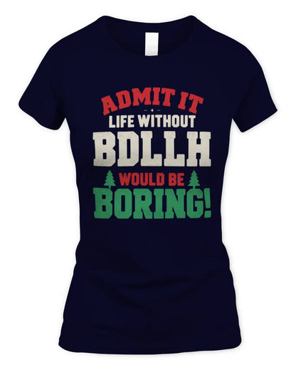 BDLLH P5 TH08 Christmas T-Shirt – “Life Without NAME Would Be Boring” - Women's Standard T-Shirt - Navy