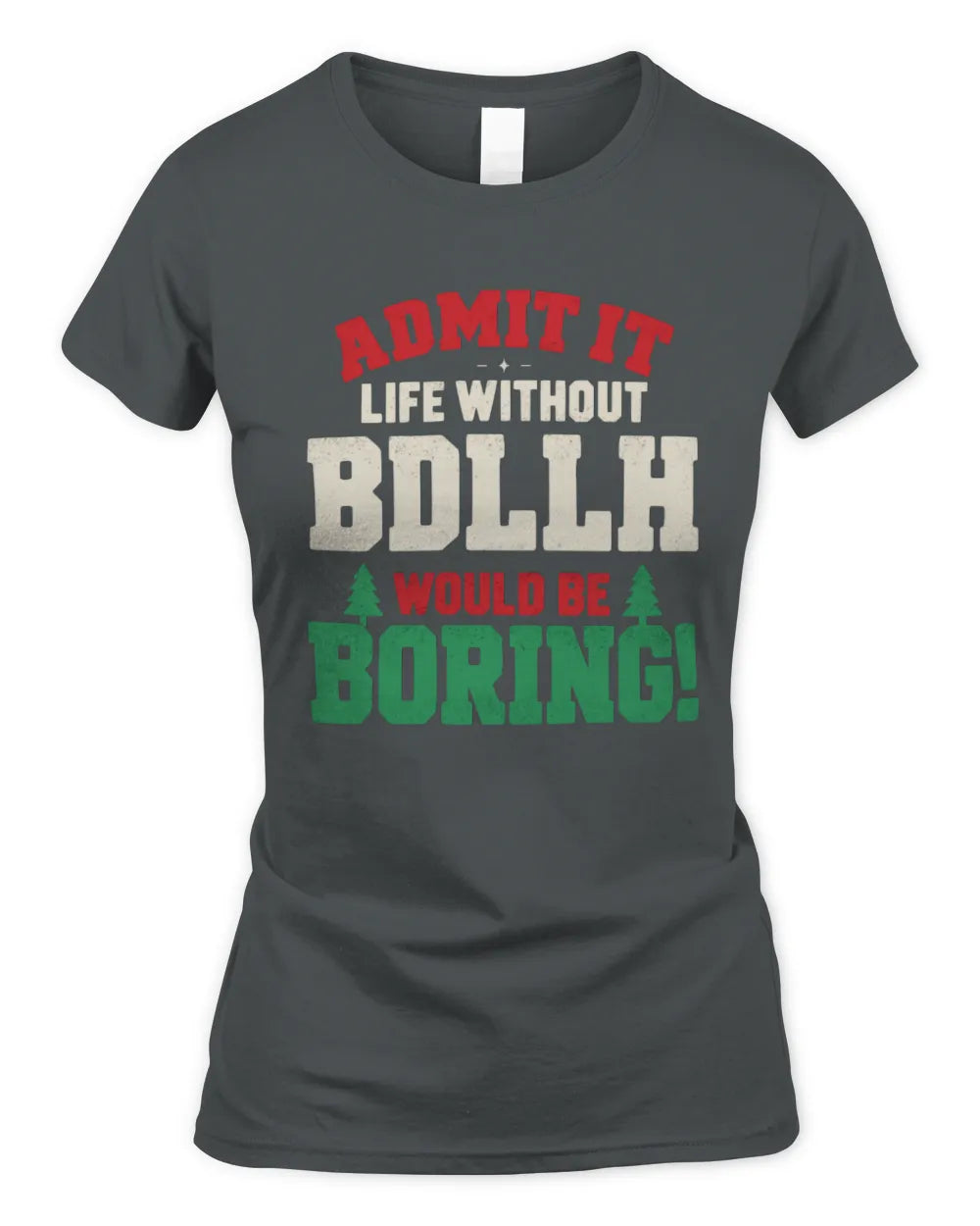 BDLLH P5 TH08 Christmas T-Shirt – “Life Without NAME Would Be Boring” - Women's Standard T-Shirt - Charcoal