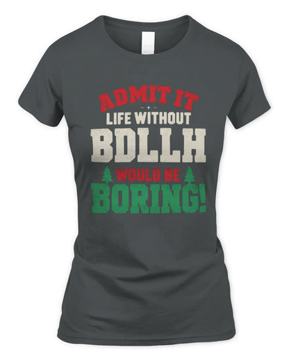BDLLH P5 TH08 Christmas T-Shirt – “Life Without NAME Would Be Boring” - Women's Standard T-Shirt - Charcoal