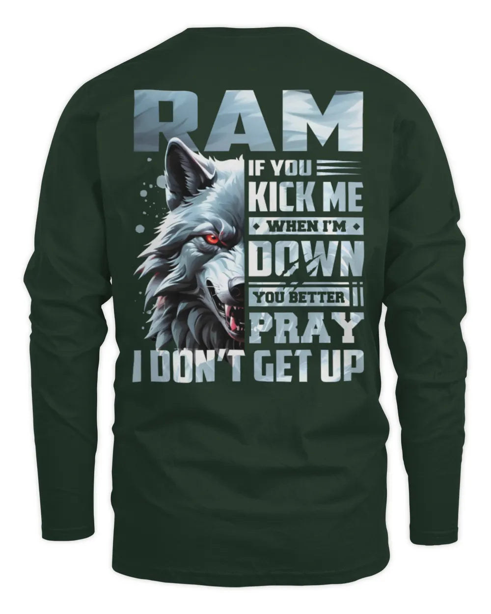 RAM AP62-K4-666 - Personalized Fierce Wolf Quote Apparel “If You Kick Me When I’m Down, You Better Pray I Don’t Get Up” - Men's Long Sleeved T-Shirt - Forest Green