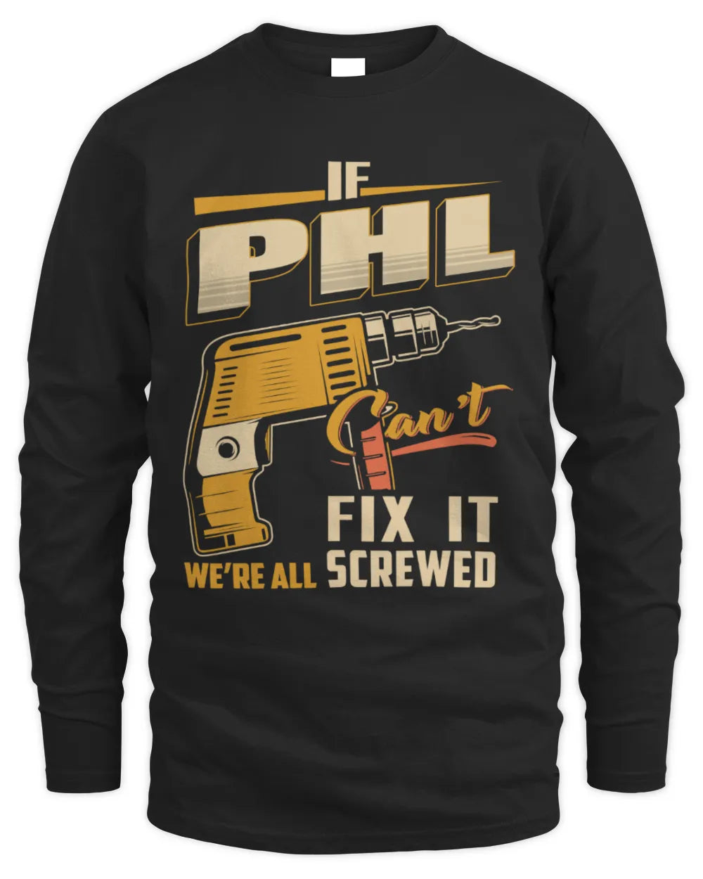 PHL TP22-K4-228 - Personalized Handyman T-Shirt “If AARON Can’t Fix It, We’re All Screwed” - Men's Long Sleeved T-Shirt - Black