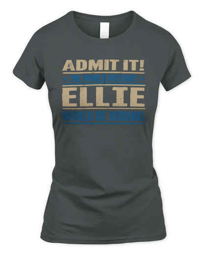 ELLIE TP68-K2-968 – Personalized Funny Quote Apparel “The World Without NAME Would Be Boring” - Women's Standard T-Shirt - Charcoal