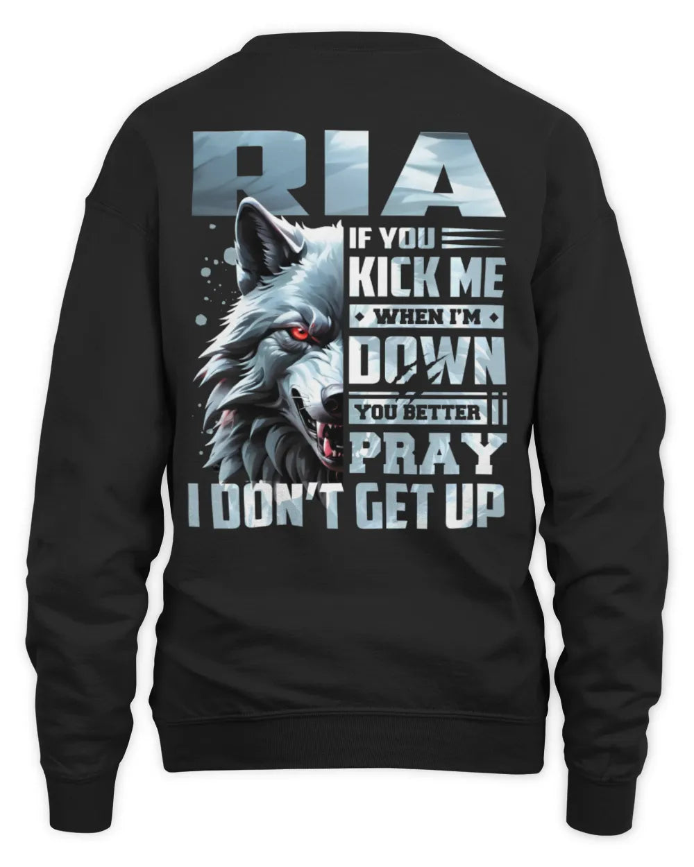 RIA AP62-K4-666 - Personalized Fierce Wolf Quote Apparel “If You Kick Me When I’m Down, You Better Pray I Don’t Get Up” - Unisex Sweatshirt - Black