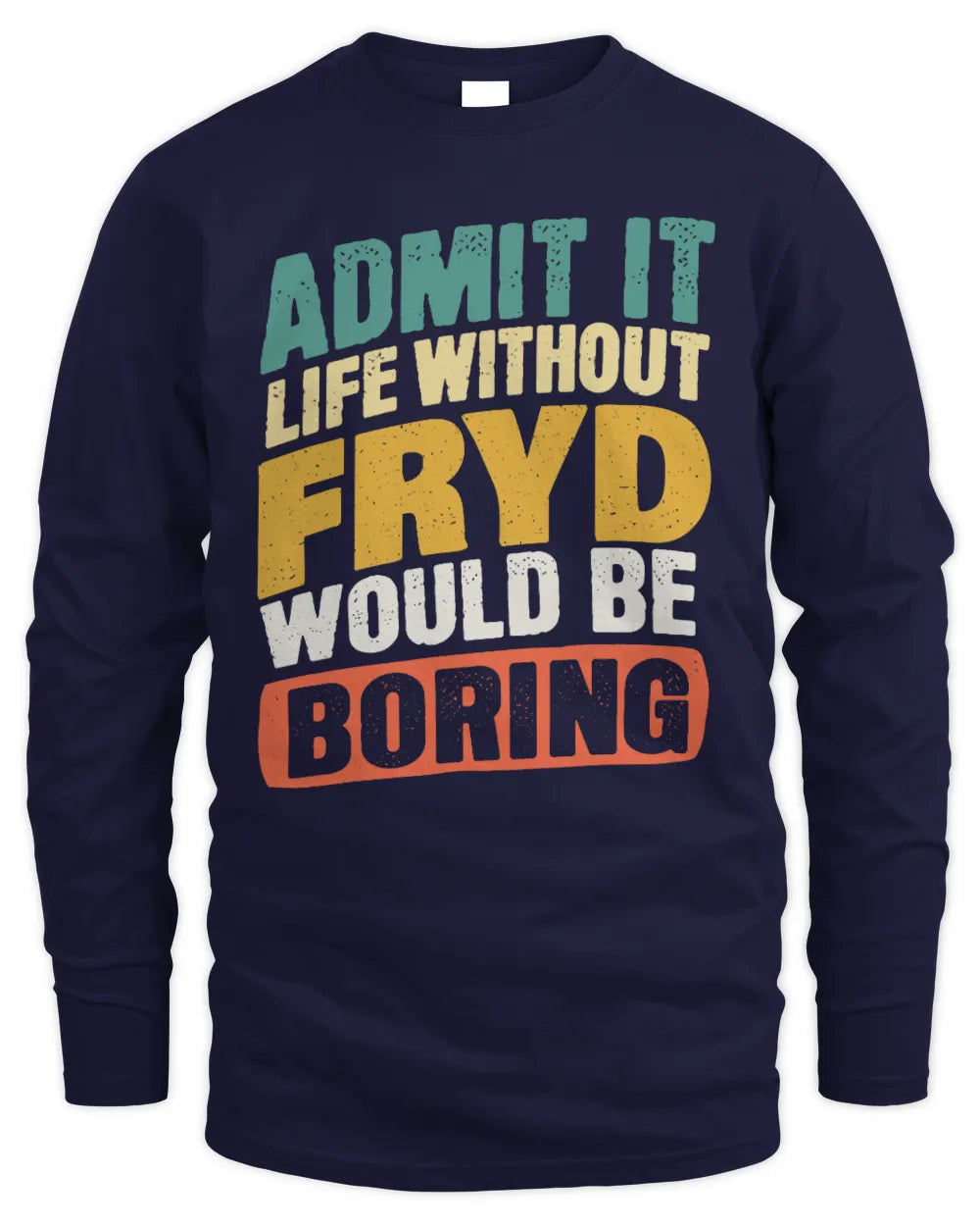 FRYD TP88-K4-229
Personalized Funny Quote Apparel “Life Without NAME Would Be Boring” - Men's Long Sleeved T-Shirt - Navy