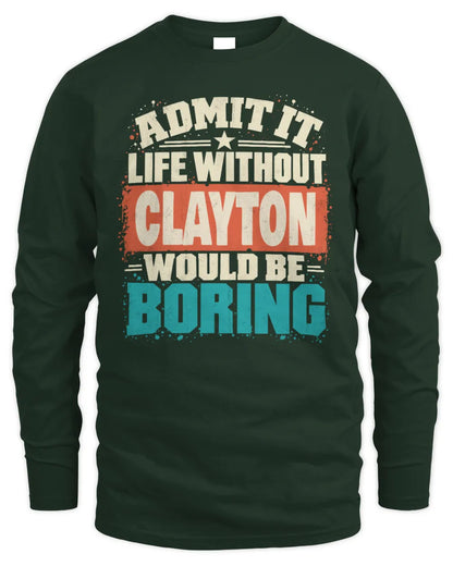 CLAYTON P02-TH11-226 Personalized Admit It Life Without [Name] Would Be Boring T-Shirt - Custom Name Funny Gift - Men's Long Sleeved T-Shirt - Forest Green