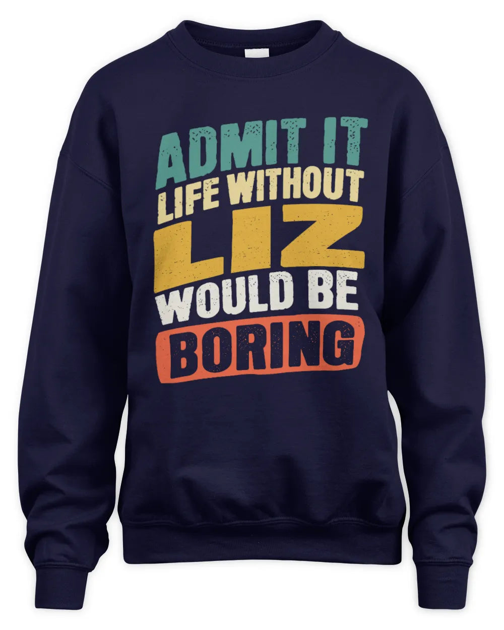 LIZ TP88-K4-229
Personalized Funny Quote Apparel “Life Without NAME Would Be Boring” - Unisex Sweatshirt - Navy