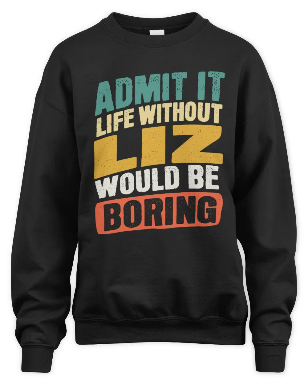 LIZ TP88-K4-229
Personalized Funny Quote Apparel “Life Without NAME Would Be Boring” - Unisex Sweatshirt - Black