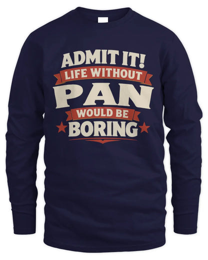 PAN P4 KT003 Personalized Funny Quote Apparel “Life Without NAME Would Be Boring” - Men's Long Sleeved T-Shirt - Navy