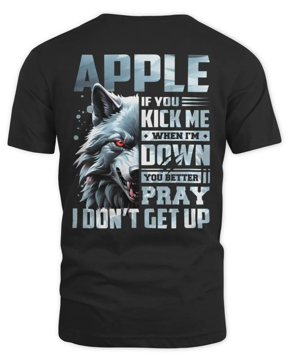 APPLE AP62-K4-666 - Personalized Fierce Wolf Quote Apparel “If You Kick Me When I’m Down, You Better Pray I Don’t Get Up” - Unisex Standard T-Shirt - Black
