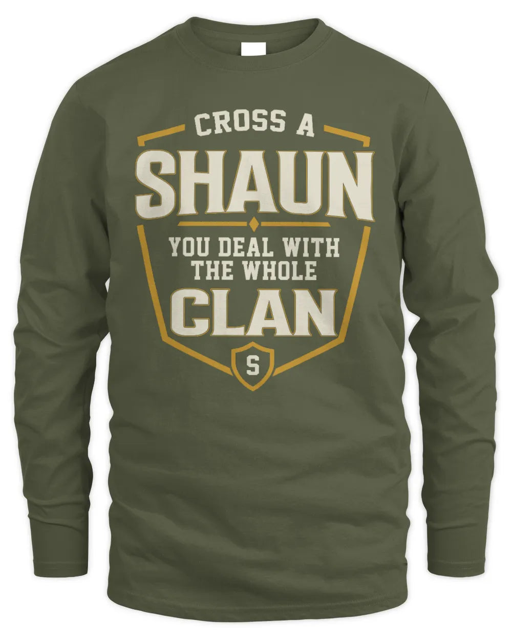 SHAUN NT1-K008 Cross A/An NAME, You Deal With the Whole Clan | Personalized Vintage T-Shirt - Men's Long Sleeved T-Shirt - Military Green