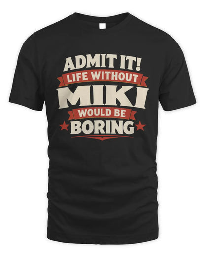 MIKI P4 KT003 Personalized Funny Quote Apparel “Life Without NAME Would Be Boring” - Unisex Standard T-Shirt - Black