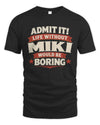 MIKI P4 KT003 Personalized Funny Quote Apparel “Life Without NAME Would Be Boring”