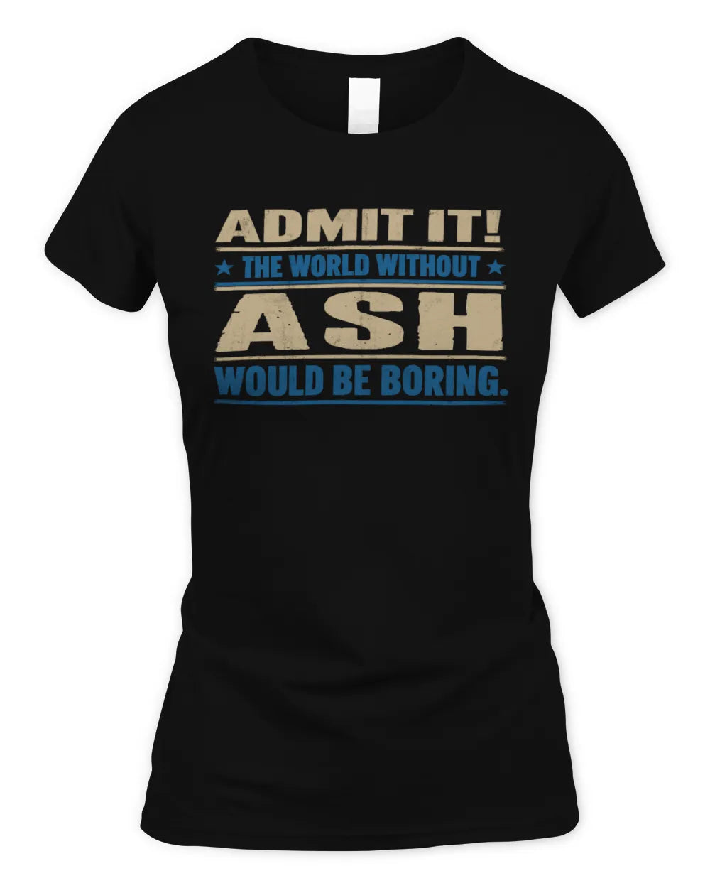 ASH TP68-K2-968 – Personalized Funny Quote Apparel “The World Without NAME Would Be Boring” - Women's Standard T-Shirt - Black