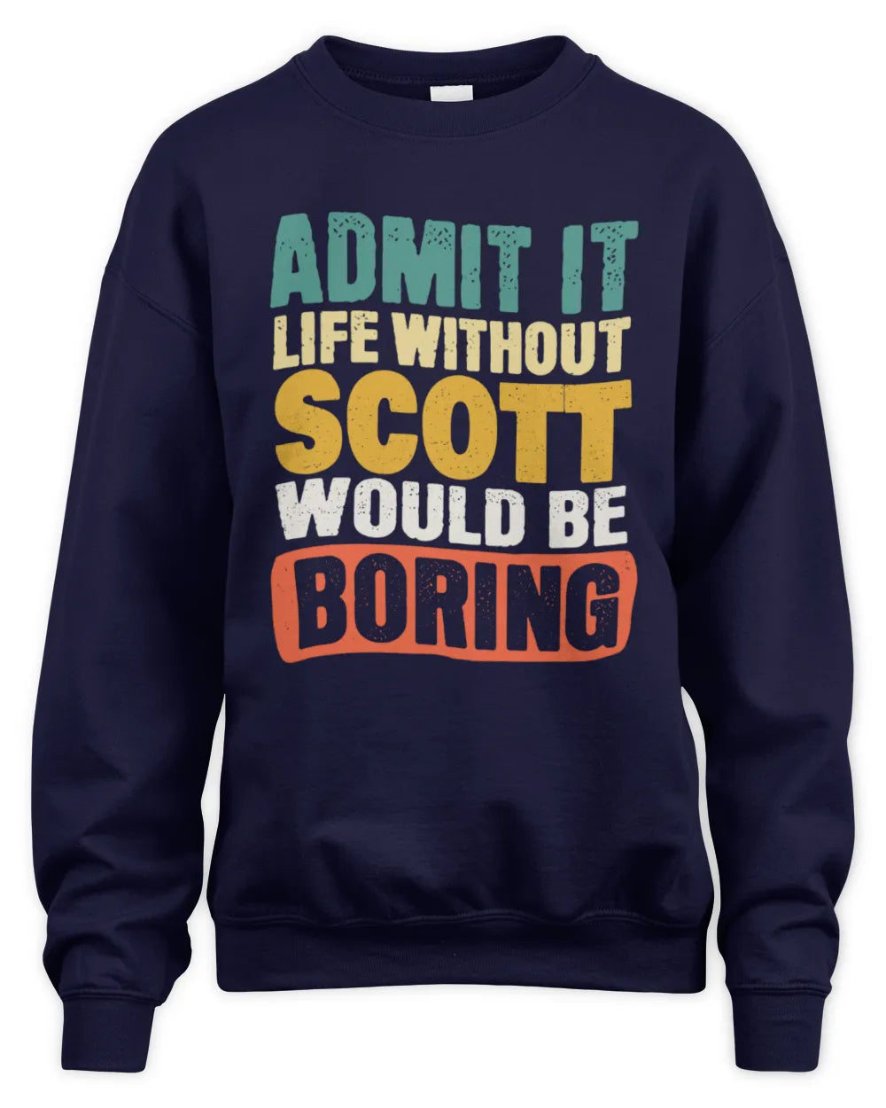 SCOTT TP86-K3-229 Personalized Funny Quote Apparel “Life Without NAME Would Be Boring” - Unisex Sweatshirt - Navy