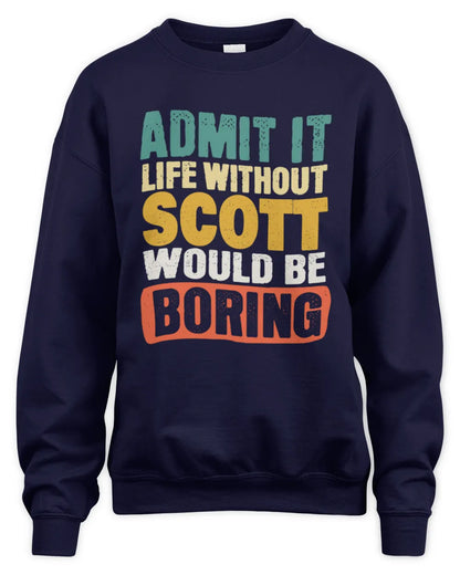 SCOTT TP86-K3-229 Personalized Funny Quote Apparel “Life Without NAME Would Be Boring” - Unisex Sweatshirt - Navy