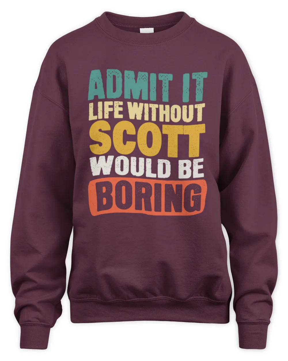 SCOTT TP86-K3-229 Personalized Funny Quote Apparel “Life Without NAME Would Be Boring” - Unisex Sweatshirt - Maroon