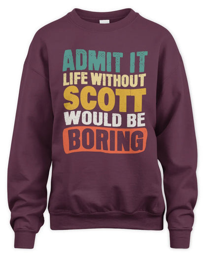 SCOTT TP86-K3-229 Personalized Funny Quote Apparel “Life Without NAME Would Be Boring” - Unisex Sweatshirt - Maroon