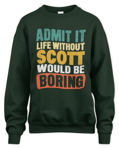 SCOTT TP86-K3-229 Personalized Funny Quote Apparel “Life Without NAME Would Be Boring” - Unisex Sweatshirt - Forest Green