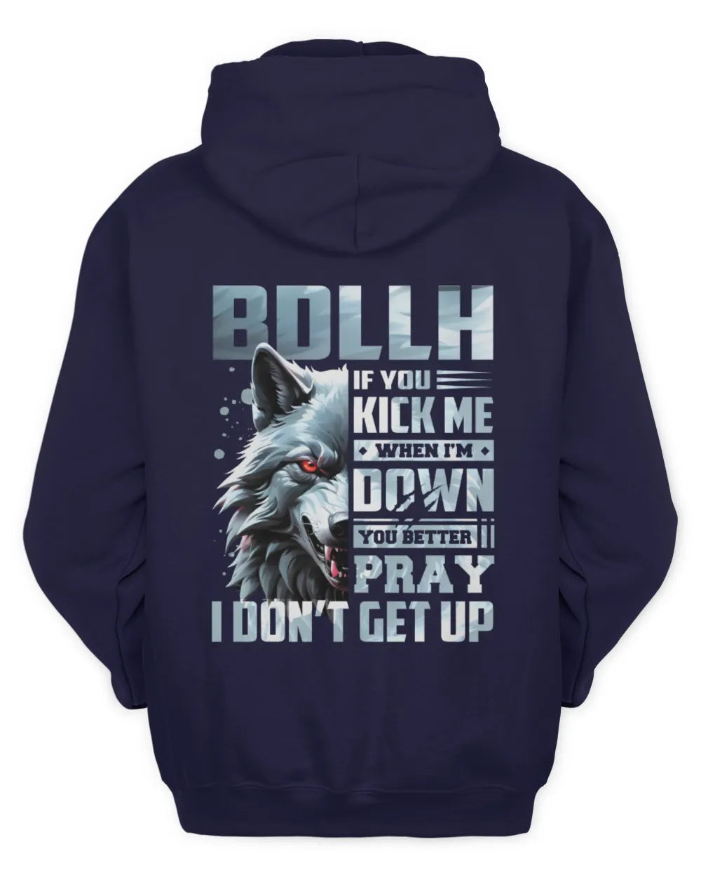 BDLLH AP62-K4-666 - Personalized Fierce Wolf Quote Apparel “If You Kick Me When I’m Down, You Better Pray I Don’t Get Up” - Unisex Hoodie - Navy