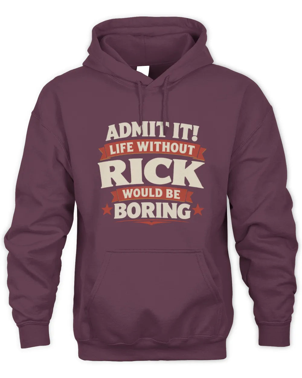 RICK P4 KT003 Personalized Funny Quote Apparel “Life Without NAME Would Be Boring” - Unisex Hoodie - Maroon