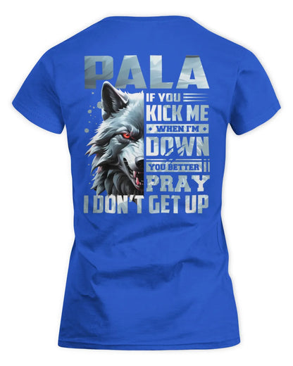 PALA AP62-K4-666 - Personalized Fierce Wolf Quote Apparel “If You Kick Me When I’m Down, You Better Pray I Don’t Get Up” - Women's Standard T-Shirt - Royal